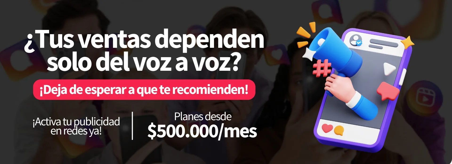 ¿Tus ventas dependen solo del voz a voz? Activa tu publicidad en redes desde $500.000 al mes